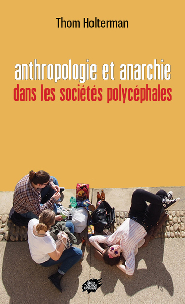 Anthropologie et anarchie dans les sociétés polycéphales - Thom Holterman