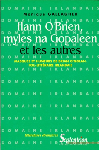 FLANN O'BRIEN, MYLES NA GOPALEEN ET LES AUTRES. Masques et humeurs de Brian O'Nolan, fou-littéraire irlandais