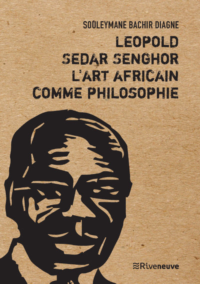 Léopold Sédar Senghor, l'art africain comme philosophie - Souleymane Bachir Diagne