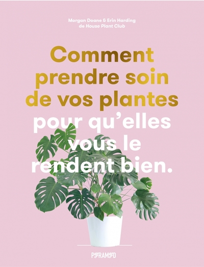 Comment prendre soin de vos plantes pour qu'elles vous le rendent bien - Morgan DOANE