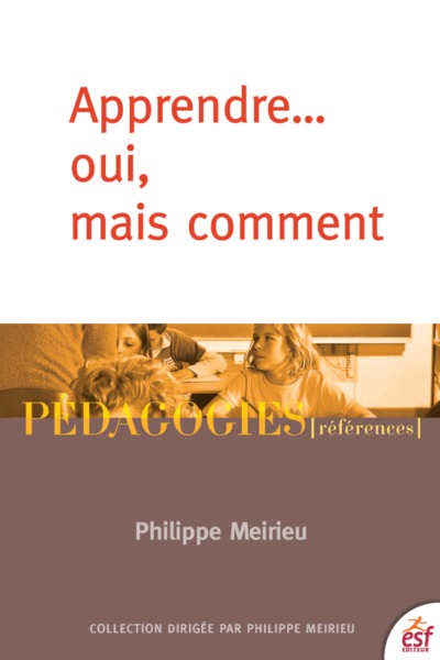 Apprendre... oui, mais comment - Philippe Meirieu