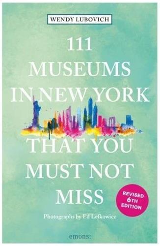 111 Museums in New York That you Must Not Miss /anglais