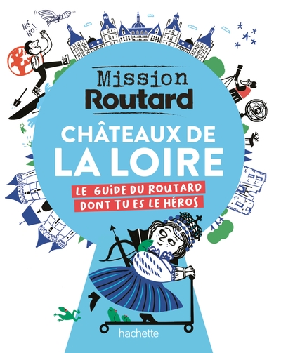 Mission Routard dans les châteaux de la Loire - Collectif