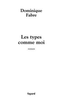 Les types comme moi - Dominique Fabre