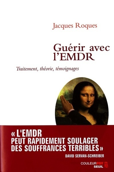 Guérir avec l'EMDR. Traitement, théorie, témoignages - Jacques Roques