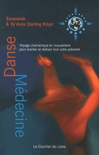 Danse Médecine - Voyage Chamanique En Mouvement Pour Éveiller Et Réaliser Tout Votre Potentiel, Voyage Chamanique En Mouvement Pour Éveiller Et Réaliser Tout Votre Potentiel