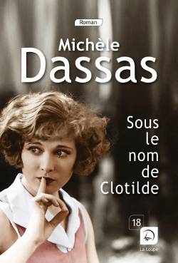 Sous le nom de Clotilde - Michèle Dassas