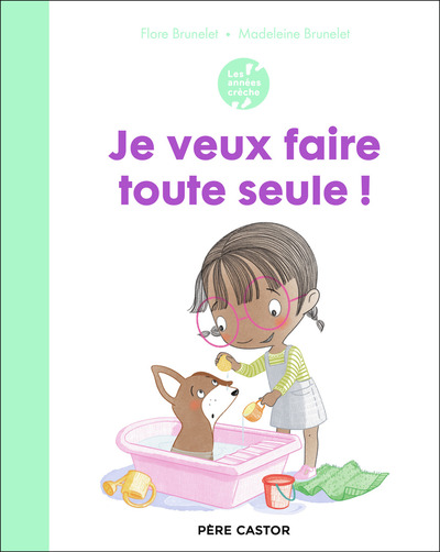 Les années crèche - Je veux faire toute seule ! - Madeleine Brunelet