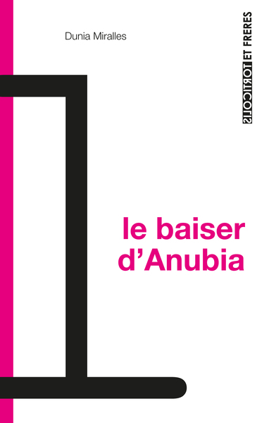 Le Baiser D'Anubia, Brèves Pensées En Mélancolie Borderline - Dunia Miralles