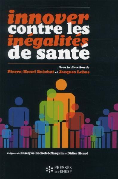 Innover Contre Les Inégalités De Santé - Bachelot-Narquin, Roselyne / Sicard, Didier / Bréchat, Pierre-Henri / Lebas, Jacques