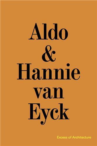 Aldo & Hannie van Eyck Excess of Architecture/Everything Without Content 221 /anglais