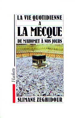 La Vie Quotidienne À La Mecque De Mahomet À Nos Jours, De Mahomet À Nos Jours