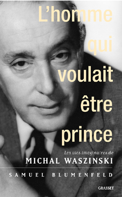 L'Homme Qui Voulait Être Prince, Les Vies Imaginaires De Michal Waszynski