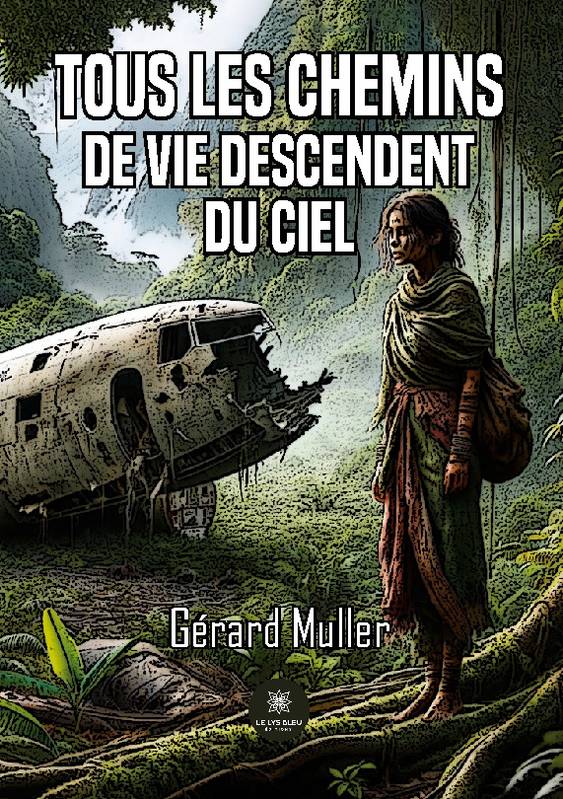 Tous les chemins de vie descendent du ciel - Gérard Muller