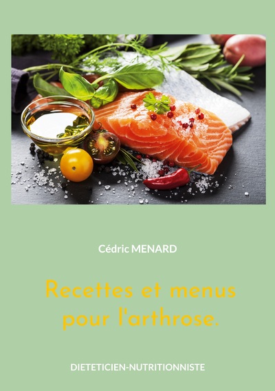 Recettes et menus pour l'arthrose. - Cédric Ménard