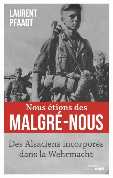 Nous Étions Des Malgré-Nous - Des Alsaciens Incorporés Dans La Wehrmacht