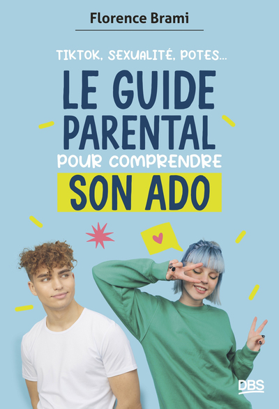 Le Guide Parental Pour Comprendre Son Ado, Tiktok, Sexualité, Potes