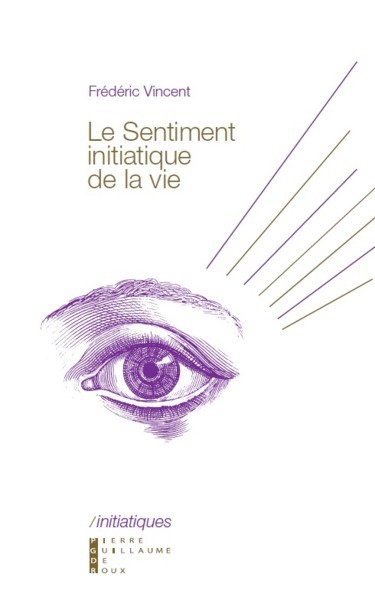 Le sentiment initiatique de la vie / du vertige métaphysique à la construction de soi - Frederic Vincent