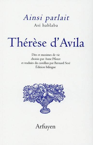 Ainsi Parlait Thérèse D'Avila, Dits Et Maximes De Vie