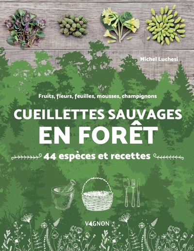 Cueillettes sauvages en forêt - 44 espèces et recettes