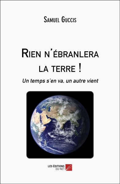 Rien n'ébranlera la terre ! - Samuel Guccis