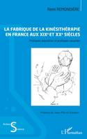 La fabrique de la kinésithérapie en France aux XIXe et XXe siècles