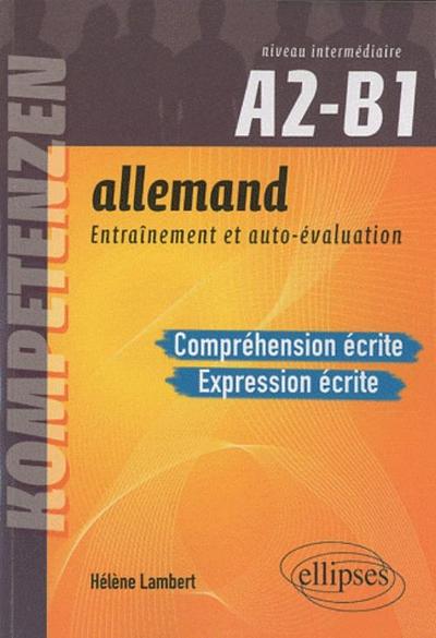 Allemand. Entraînement et auto-évaluation. Compréhension écrite et Expression écrite. Niveau intermédiaire A2-B1. Compétences CECRL. Entraînement et autoévaluation