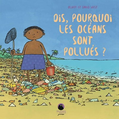 Dis, pourquoi les océans sont pollués ? - West, Oliver