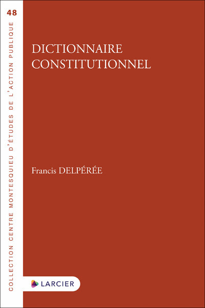 Dictionnaire constitutionnel - Francis Delpérée