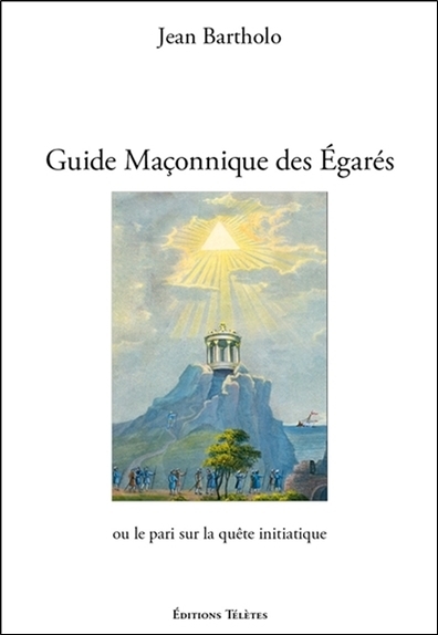 Guide Maçonnique Des Egarés Ou Le Pari Sur La Quête Initiatique