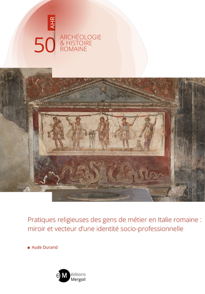 Pratiques religieuses des gens de métier en Italie romaine - Aude Durand