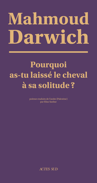 Pourquoi As-Tu Laissé Le Cheval À Sa Solitude ?, Poèmes - MaḥMūd Darwīš