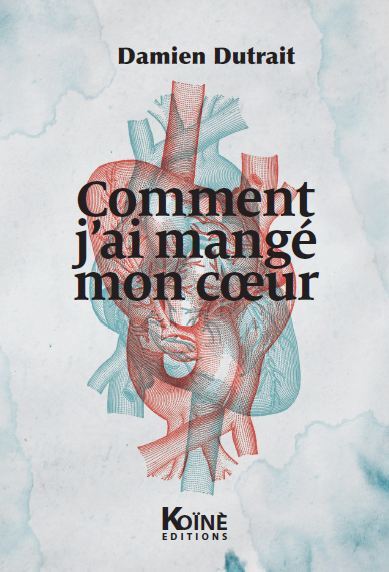 Comment j'ai mangé mon coeur