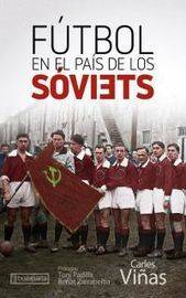 Futbol En El Pais De Los Soviets - Una Herramienta Al Servicio De La Revolucion