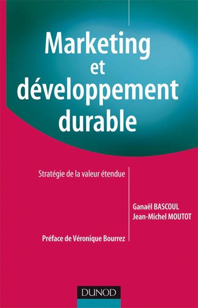 Marketing Et Développement Durable, Stratégie De La Valeur Étendue - Ganaël Bascoul, Jean-Michel Moutot