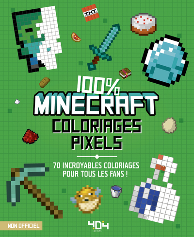 Coloriages pixel - 100% Minecraft - 70 incroyables coloriages pour tous les fans