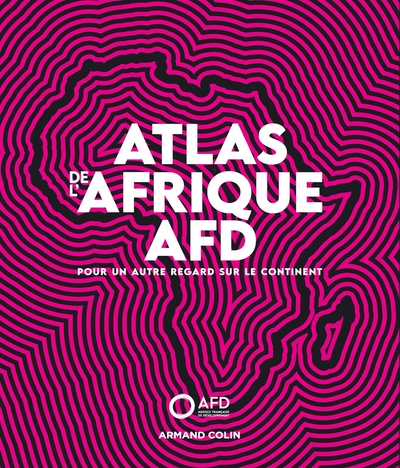 Atlas de l'Afrique AFD / pour un autre regard sur le continent