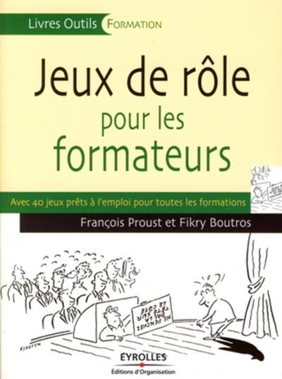 Jeux de rôle pour les formateurs - François Proust, Fikry Boutros