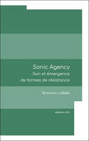 SONIC AGENCY, son et émergence de formes de résistance