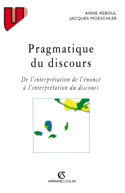 Pragmatique Du Discours, De L'Interprétation De L'Énoncé À L'Interprétation Du Discours - Anne Reboul, Jacques Moeschler