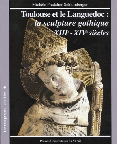 TOULOUSE ET LE LANGUEDOC: LA SCULPTURE GOTHIQUE (XIIIe-XIVe SIECLES)