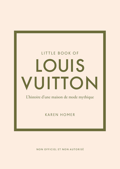 Little book of Louis Vuitton - L'histoire d'une maison de mode mythique (version française) - Karen Homer