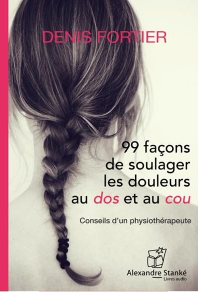 99 Facons De Soulager Les Douleurs Au Dos Et Au Cou