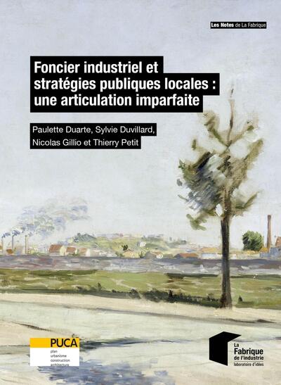 Foncier industriel et stratégies publiques locales : une articulation imparfaite - Paulette Duarte, Sylvie Duvillard, Nicolas Gillio, Thierry Petit