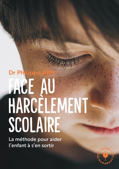 Face Au Harcèlement Scolaire - Nouvelle Édition Mise À Jour, La Méthode Pour Aider L'Enfant À S'En Sortir