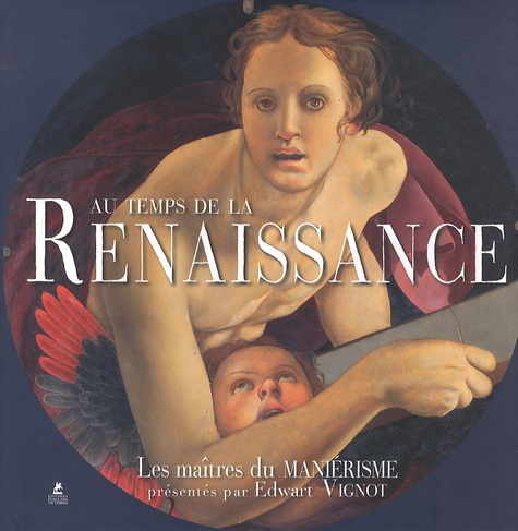 Au temps de la Renaissance. Les maîtres du Maniérisme