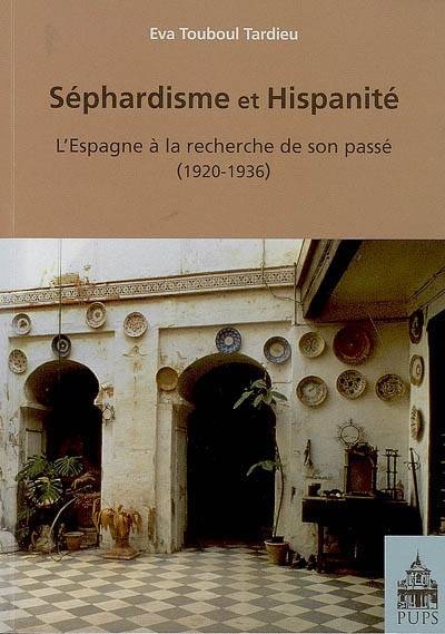 Sephardisme Et Hispanite, L'Espagne À La Recherche De Son Passé, 1920-1936 - Éva Touboul-Tardieu