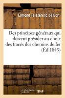 Des principes généraux qui doivent présider au choix des tracés des chemins de fer