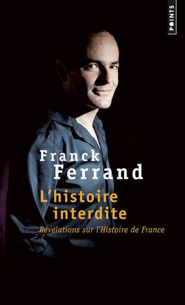 L'Histoire interdite - Franck Ferrand