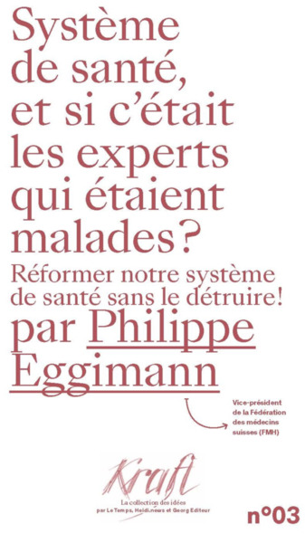 Systeme De Sante, Et Si C'Etait Les Experts Qui Etaient Malades ? : Reformer Notre Systeme De Sante